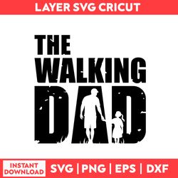 The Walking Dad Svg, Dad Svg, Father And Son Svg, Father's Day Svg - Digital File