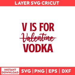 V Is For Vodka Svg, Vodka Svg, Valentine Svg, Valentine's Day Svg,  - Digital File