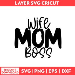 Wife Mom Boss Svg, Mom Boss Svg, Mom Svg, Mother's Day Svg - Digital File