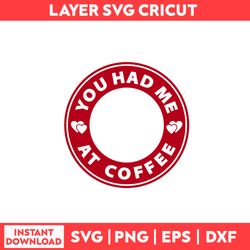 You Had Me At Coffee Svg, Heart Svg, Coffee Svg, Valentine's Day Svg - Digital File