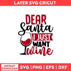 Dear Santa I Just Want Wine Svg, Santa Claus Svg, Christmas Svg, Merry Christmas Svg - Digital File
