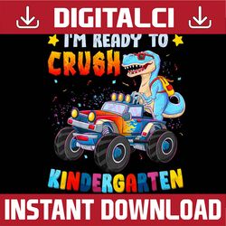 Ready To Crush Kindergarten Monster Truck Dinosaur Boys PNG File Sublimation