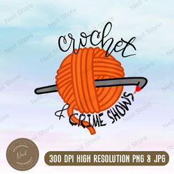 Crochet And Crimes Shows Funny True Crime Crocheting Lover Png, Crochet Png File for Cricut, Crochet Hook Png, Commercia