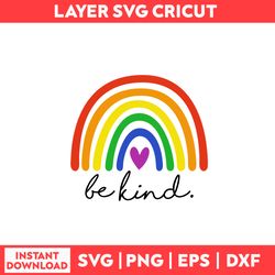 LGBT Pride Rainbow Be Kind Svg, Rainbow Svg, LGBT Svg, Pride Rainbow Svg - Digital File