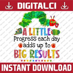 A Little Progress Each Day Hungry Caterpillar Back To School PNG File Sublimation