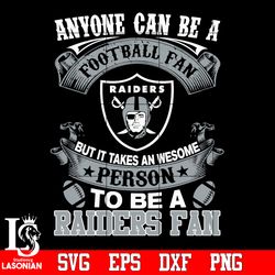 Anyone Can Be A Football Fan, But it Takes an wesome person to be a Las Vegas Raiders fan Svg,digital download