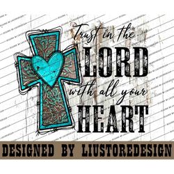 Trust The Lord With All Your Heart PNG, Design Download png,Jesus Faith, Trust in the Lord Digital Art Download