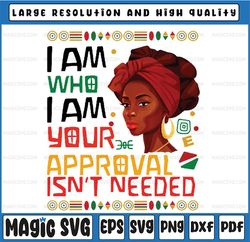Black Queen Juneteenth Black History Month African Png, I Am Who I Am Your Approval Isn't Needed Png, Juneteenth Png, Su