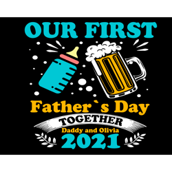 OurFirst Fathers Day Together Daddy And Olivia 2021 Svg, Fathers Day Svg, First Fathers Day, 1st Fathers Day Svg, Father