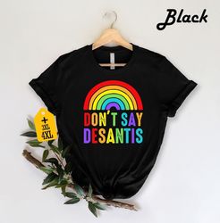 Don't Say Desantis Shirt, Florida Say Gay Shirt, Equal Rights Tee, LGBTQ Pride Shirt, Gay Pride Shirt, Trans Rights Shir