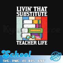 Livin That Substitute Teacher Life Svg, Teacher Gift, Teacher Appreciation, Teacher, Svg, Svg File, Cricut, Silhouette