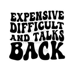Expensive difficult and talks back SVG, Digital design, Expensive and Difficult svg, png, Trendy svg, trendy png, Cricut