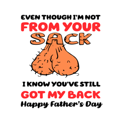 Even Though Im Not From Your Sack I Know Youve Still Got My Back Svg, Fathers Day Svg, Happy Fathers Day, Father Svg, Fa