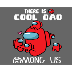 There Is A Cool Dad Among Us Svg, Fathers Day Svg, Cool Dad Svg, Among Us Dad Svg, Dad Svg, Among Us Svg, Father Svg, Co