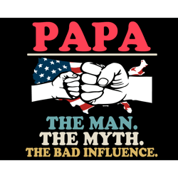 Papa The Man The Myth The Bad Influence Svg, Fathers Day Svg, Papa Svg, The Man Svg, The Myth Svg, The Bad Influence, Gr