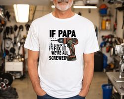 If Papa Can't Fix It We're All Screwed, Fixer Papa Shirt, Papa's Tool, Funny Father's Day Shirt, Happy Father's Day