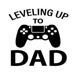 Leveling Up To Dad Svg, Fathers Day Svg, Leveling Up Svg, Dad Svg, New Dad Svg, Gamer Dad Svg, New Daddy Svg, Gamer Dadd