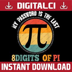 My Password Is The Last 8 Digits of Pi Math Pi Day Pi Day, Funny Pi Day, Math 14th PNG Sublimation