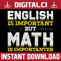 English Is Important But Math Is Importanter Funny Nerd Math Pi Day, Funny Pi Day, Math 14th PNG Sublimation