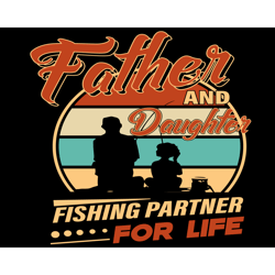 Father And Daughter Fishing Partner For Life Svg, Fathers Day Svg, Father Svg, Father And Daughter, Fishing Partner Svg,