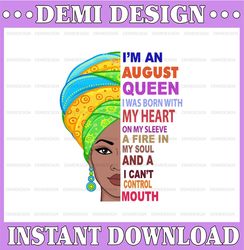 August Women, I'm an August Queen, August Born Woman Sublimated Printing  / Digital Print Design