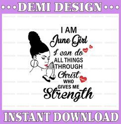 I Am A June Girl I Can Do All Things Through Christ Who Gives Me Strength SVG PNG DXF Digital files
