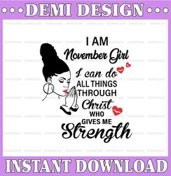 I Am A November Girl I Can Do All Things Through Christ Who Gives Me Strength SVG PNG DXF Digital files
