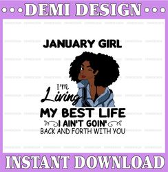 January Girl, I'm Living My Best Life, I Ain't Goin', Back And Forth With You SVG PNG JPG For Sublimation