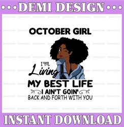 October Girl, I'm Living My Best Life, I Ain't Goin', Back And Forth With You SVG PNG JPG For Sublimation