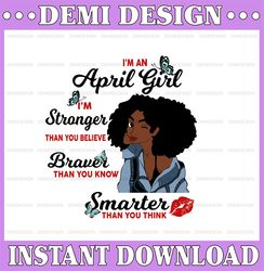 I'm An April Girl I'm Stronger Than you Believe Braver Than You Know SVG, Birthday in April SVG Png Instant Download