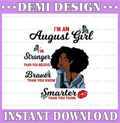 I'm A August Girl I'm Stronger Than you Believe Braver Than You Know SVG, Birthday in August SVG Png Instant Download