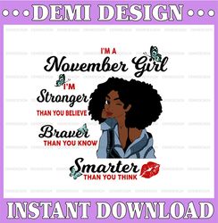 I'm A November Girl I'm Stronger Than you Believe Braver Than You Know SVG, Birthday in November SVG Png Instant