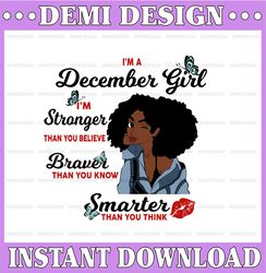 I'm A December Girl I'm Stronger Than you Believe Braver Than You Know SVG, Birthday in December SVG Png Instant