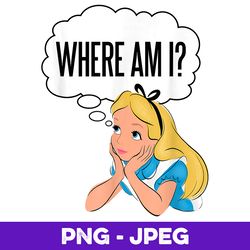 Disney Alice In Wonderland Where Am I , PNG Design, PNG Instant Download
