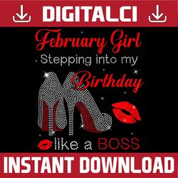 Stepping Into My Birthday Like A Boss February Girl PNG
