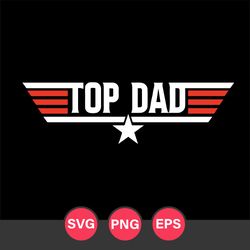 Top Dad Svg, Top Gun Svg, Top Dad Cricut Svg, Fathers Day Svg, Png Eps, TD26052306