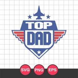 Top Dad Svg, Top Gun Svg, Top Dad Cricut Svg, Fathers Day Svg, Png Eps, TD26052307