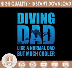 Scuba Diving Dad Just Like a Normal Dad Except Much Cooler PNG File Dad Papa for Digital Prints Printing Sublimation Des