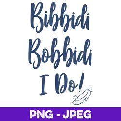 Disney Cinderella Bridal Bibbidi Bobbidi I Do Script , PNG Design, PNG Instant Download