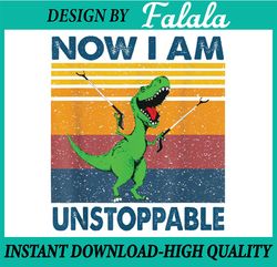 Now I'm Unstoppable Png, T-Rex Inspirational Png, Motivational Positive Thoughts Png, Dinosaur Lover