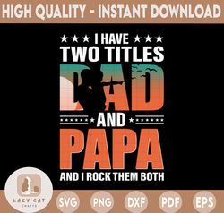 I have 2 Titles Dad and Papa PNG| Fathers Day Design for svg s, bags, decor and more for Papa, Grandpa