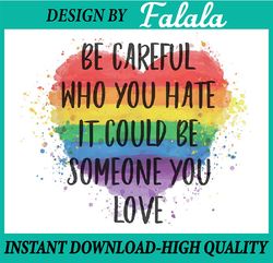 Be Careful Who You Hate It Could Be Someone You Love Png, Heart LGBT Png, Bisexual Pride Vintage