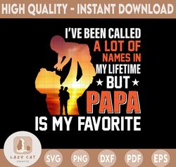 I've Been Called A Lot Of Names In My Lifetime But PaPa Is My favorite png, papa png, papa png, dad gifts, Dad png, Dadd