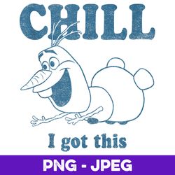 Disney Frozen Olaf Chill I Got This Portrait V2 , PNG Design, PNG Instant Download