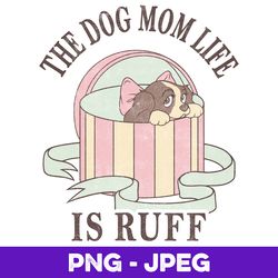 Disney Lady And The Tramp The Dog Mom Life Is Ruff V1 , PNG Design, PNG Instant Download