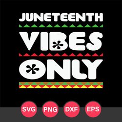Juneteenth Vibes Only Svg, Juneteenth Svg, Black History Svg, Png Dxf Eps Digital File