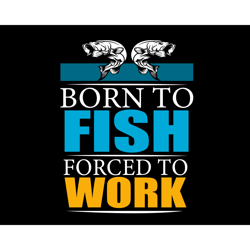 Born To Fish Forced To Work Svg, Trending Svg, Born To Fish Svg, Forced To Work Svg, Fishing Svg, Fish Svg, Catching Fis