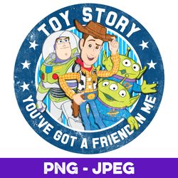 Disney Pixar Toy Story You've Got A Friend In Me V1 , PNG Design, PNG Instant Download