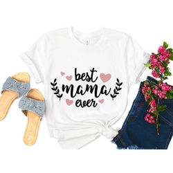 Best Mama Ever T-Shirt, Shirts For Mom, Mother's Day Shirt, Mom Tee, Best Mom Ever Shirt, Mommy T-Shirt, Cute Mom Gift