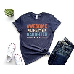 Awesome Like My Daughter Shirt, Dad Of A Girl, New Dad Shirt, Dad Shirt, Father Figure Shirt, Daddy Shirt, Father's Day